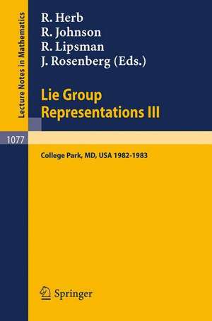 Lie Group Representations III: Proceedings of the Special Year held at the University of Maryland, College Park 1982-1983 de R. Herb