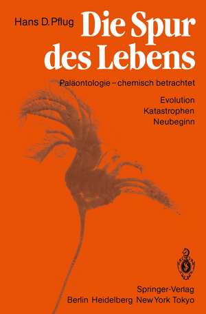 Die Spur des Lebens: Paläontologie — chemisch betrachtet Evolution Katastrophen Neubeginn de H. D. Pflug