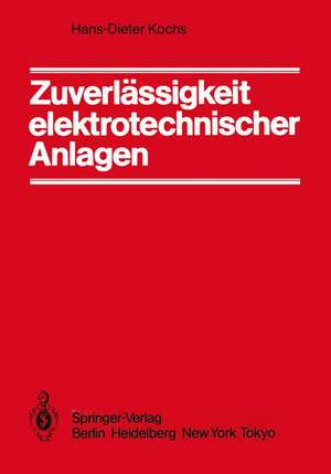 Zuverlässigkeit elektrotechnischer Anlagen: Einführung in die Methodik, die Verfahren und ihre Anwendung de H.-D. Kochs