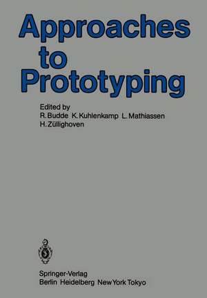 Approaches to Prototyping: Proceedings of the Working Conference on Prototyping, October 25 - 28, 1983, Namur, Belgium de R. Budde