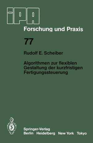 Algorithmen zur flexiblen Gestaltung der kurzfristigen Fertigungssteuerung de R. E. Scheiber