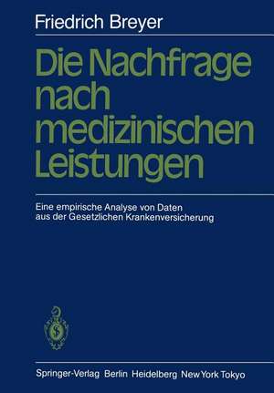 Die Nachfrage nach medizinischen Leistungen: Eine empirische Analyse von Daten aus der Gesetzlichen Krankenversicherung de F. Breyer