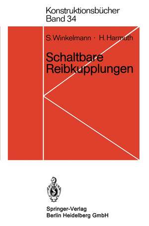 Schaltbare Reibkupplungen: Grundlagen, Eigenschaften, Konstruktionen de S. Winkelmann