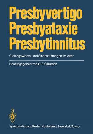 Presbyvertigo Presbyataxie Presbytinnitus: Gleichgewichts- und Sinnesstörungen im Alter de C.-F. Claussen