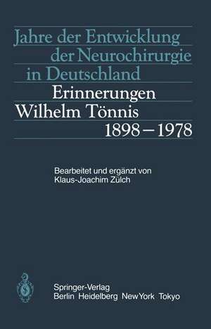 Jahre der Entwicklung der Neurochirurgie in Deutschland: Erinnerungen, Wilhelm Tönnis, 1898–1978 de K. -J. Zülch