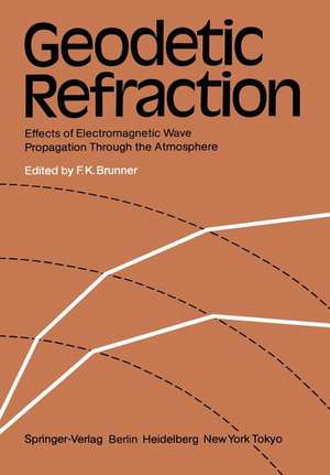 Geodetic Refraction: Effects of Electromagnetic Wave Propagation Through the Atmosphere de F. K. Brunner