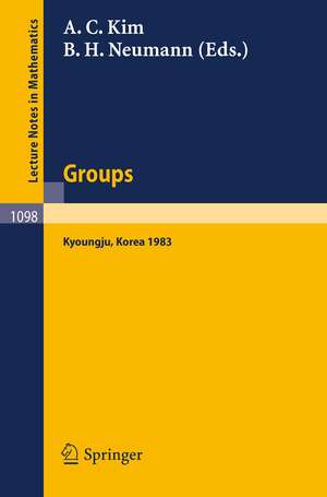 Groups - Korea 1983: Proceedings of a Conference on Combinatorial Group Theory held at Kyoungju, Korea, August 26-31, 1983 de A.C. Kim