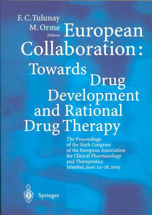 European Collaboration: Towards Drug Developement and Rational Drug Therapy: Proceedings of the Sixth Congress of the European Association for Clinical Pharmacology and Therapeutics Istanbul, June 24 – 28, 2003 de F.C. Tulunay