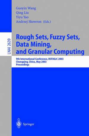 Rough Sets, Fuzzy Sets, Data Mining, and Granular Computing: 9th International Conference, RSFDGrC 2003, Chongqing, China, May 26-29, 2003, Proceedings de Guoyin Wang