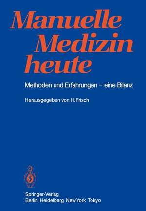 Manuelle Medizin heute: Methoden und Erfahrungen — eine Bilanz de Herbert Frisch