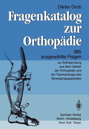 Fragenkatalog zur Orthopädie: 365 ausgewählte Fragen zur Selbstprüfung aus dem Gebiet der Orthopädie und der Traumatologie des Bewegungsapparates de D. Grob