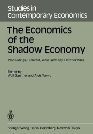 The Economics of the Shadow Economy: Proceedings of the International Conference on the Economics of the Shadow Economy, Held at the University of Bielefeld, West Germany, October 10–14, 1983 de W. Gaertner