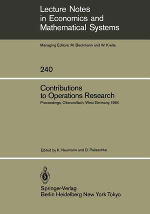 Contributions to Operations Research: Proceedings of the Conference on Operations Research Held in Oberwolfach, West Germany February 26 – March 3, 1984 de Klaus Neumann