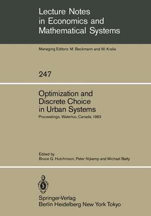 Optimization and Discrete Choice in Urban Systems: Proceedings of the International Symposium on New Directions in Urban Systems Modelling Held at the University of Waterloo, Canada July 1983 de Bruce G. Hutchinson