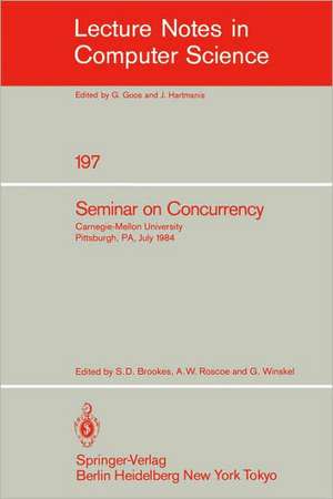 Seminar on Concurrency: Carnegie-Mellon University Pittsburgh, PA, July 9-11, 1984 de Stephen D. Brookes