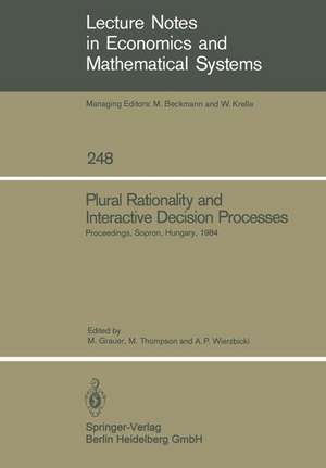 Plural Rationality and Interactive Decision Processes: Proceedings of an IIASA (International Institute for Applied Systems Analysis) Summer Study on Plural Rationality and Interactive Decision Processes Held at Sopron, Hungary, August 16–26, 1984 de Manfred Grauer