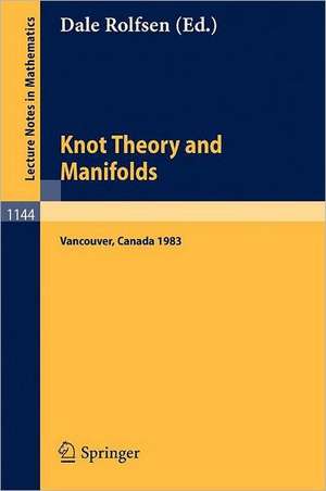 Knot Theory and Manifolds: Proceedings of a Conference held in Vancouver, Canada, June 2-4, 1983 de Dale Rolfsen