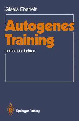 Autogenes Training: Lernen und Lehren de Gisela Eberlein