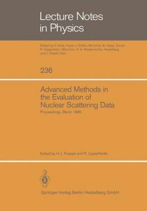 Advanced Methods in the Evaluation of Nuclear Scattering Data: Proceedings of the International Workshop Held at the Hahn-Meitner-Institut für Kernforschung Berlin, June 18–20, 1985 de Hans J. Krappe