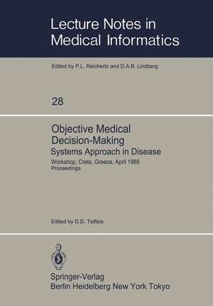 Objective Medical Decision-Making Systems Approach in Disease: Workshop, Crete, Greece, April 30–May 5, 1985 Proceedings de Dimitris D. Tsiftsis