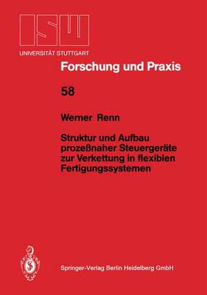 Struktur und Aufbau prozeßnaher Steuergeräte zur Verkettung in flexiblen Fertigungssystemen de Werner Renn