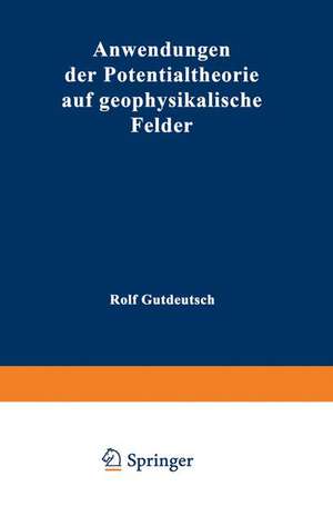 Anwendungen der Potentialtheorie auf geophysikalische Felder de Rolf Gutdeutsch