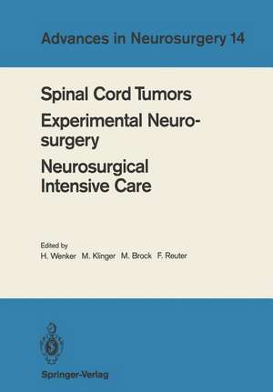 Spinal Cord Tumors Experimental Neurosurgery Neurosurgical Intensive Care: Proceedings of the 36th Annual Meeting of the Deutsche Gesellschaft für Neurochirurgie, Berlin, May 12-15, 1985 de H. Wenker