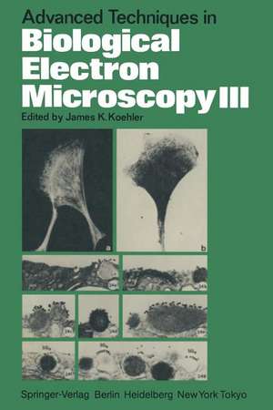 Advanced Techniques in Biological Electron Microscopy III de J. K. Koehler