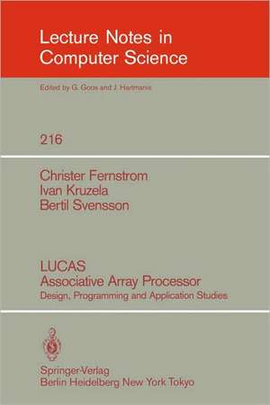 LUCAS Associative Array Processor: Design, Programming and Application Studies de Christer Fernstrom