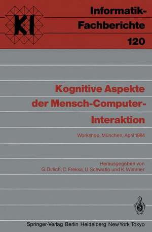 Kognitive Aspekte der Mensch-Computer-Interaktion: Workshop, München, 12.-13. April 1984 de Gerhard Dirlich