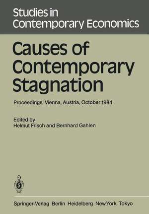 Causes of Contemporary Stagnation: Proceedings of an International Symposium Held at the Institute for Advanced Studies, Vienna, Austria, October 10–12, 1984 de Helmut Frisch