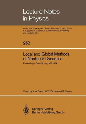 Local and Global Methods of Nonlinear Dynamics: Proceedings of a Workshop Held at the Naval Surface Weapons Center, Silver Spring, MD, July 23–26, 1984 de A.W. Zachary Saenz