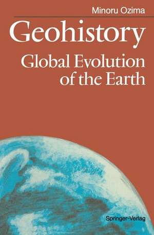 Geohistory: Global Evolution of the Earth de Minoru Ozima