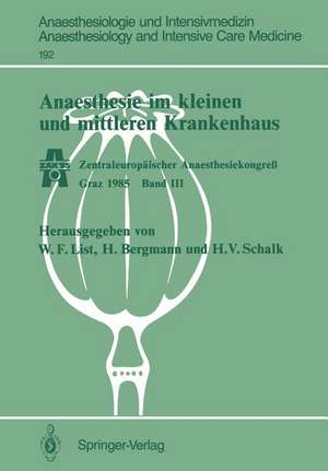 Anaesthesie im kleinen und mittleren Krankenhaus: Zentraleuropäischer Anaesthesiekongreß Graz 1985 Band III de Werner F. List