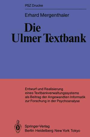 Die Ulmer Textbank: Entwurf und Realisierung eines Textbankverwaltungssystems als Beitrag der angewandten Informatik zur Forschung in der Psychoanalyse de Erhard Mergenthaler