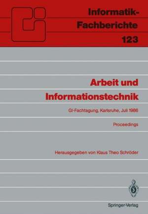 Arbeit und Informationstechnik: Fachtagung, veranstaltet vom Fachbereich 8 „Informatik und Gesellschaft“ der GI Karlsruhe, 15. – 17. Juli 1986, Proceedings de Klaus T. Schröder