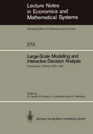 Large-Scale Modelling and Interactive Decision Analysis: Proceedings of a Workshop sponsored by IIASA (International Institute for Applied Systems Analysis) and the Institute for Informatics of the Academy of Sciences of the GDR Held at the Wartburg Castle, Eisenach, GDR, November 18–21, 1985 de Günter Fandel