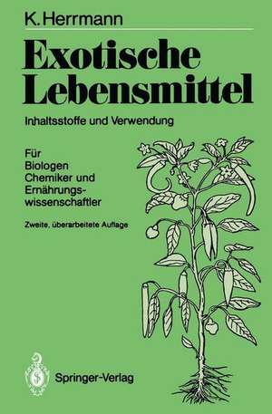 Exotische Lebensmittel: Inhaltsstoffe und Verwendung; Für Biologen, Chemiker und Ernährungswissenschaftler de Karl Herrmann