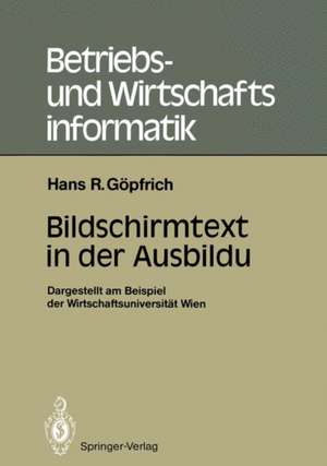 Bildschirmtext in der Ausbildung: Dargestellt am Beispiel der Wirtschaftsuniversität Wien de Hans Rudolf Göpfrich