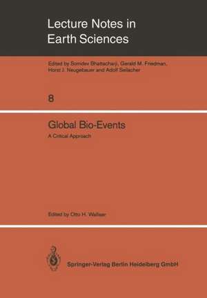 Global Bio-Events: A Critical Approach. Proceedings of the First International Meeting of the IGCP Project 216: “Global Biological Events in Earth History” de Otto H. Walliser