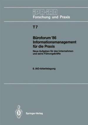 Büroforum ’86 Informationsmanagement für die Praxis: Neue Aufgaben für das Unternehmen und seine Führungskräfte. 6. IAO-Arbeitstagung 11./12. November 1986 in Stuttgart de Hans-Jörg Bullinger