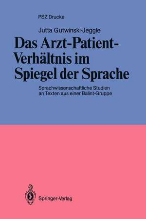 Das Arzt-Patient-Verhältnis im Spiegel der Sprache: Sprachwissenschaftliche Studien an Texten aus einer Balint-Gruppe de Jutta Gutwinski-Jeggle