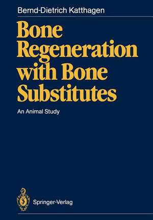 Bone Regeneration with Bone Substitutes: An Animal Study de Bernd-Dietrich Katthagen