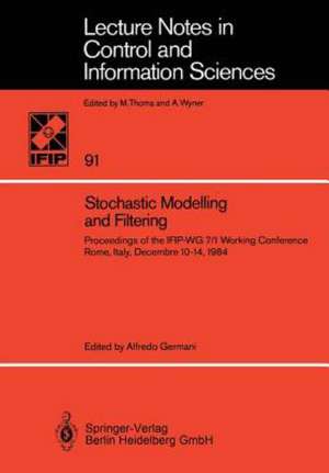 Stochastic Modelling and Filtering: Proceedings of the IFIP-WG 7/1 Working Conference, Rome, Italy, December 10–14, 1984 de Alfredo Germani