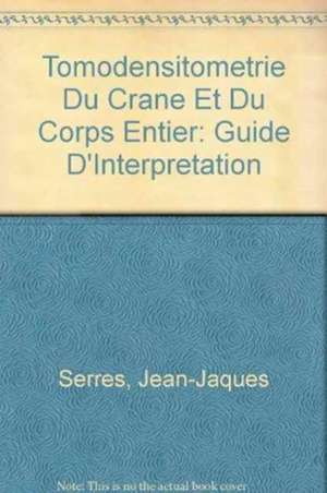 Tomodensitometrie Du Crane Et Du Corps Entier de Jean-Jaques Serres