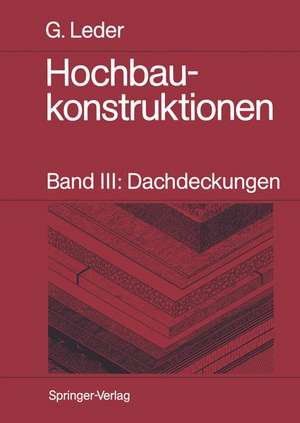 Hochbaukonstruktionen: Band III: Dachdeckungen de Gerhard Leder