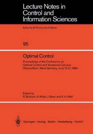 Optimal Control: Proceedings of the Conference on Optimal Control and Variational Calculus Oberwolfach, West-Germany, June 15–21, 1986 de Roland Bulirsch