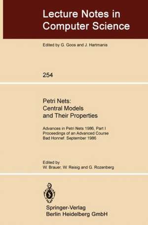 Petri Nets: Central Models and Their Properties: Advances in Petri Nets 1986, Part I Proceedings of an Advanced Course Bad Honnef, 8.–19. September 1986 de Wilfried Brauer