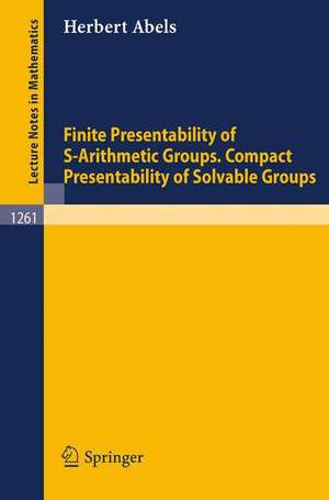 Finite Presentability of S-Arithmetic Groups. Compact Presentability of Solvable Groups de Herbert Abels