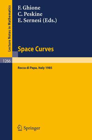 Space Curves: Proceedings of a Conference held in Rocca di Papa, Italy, June 3-8, 1985 de Franco Ghione